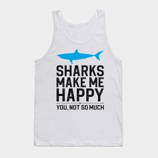 Sharks Make Me Happy You Not So Much Tank Top